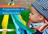 Krippenkinder als Naturforscher