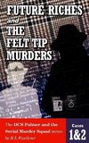 FUTURE RICHES and THE FELT TIP MURDERS