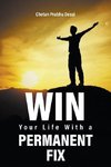 Win Your Life with a Permanent Fix