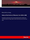 History of the Territory of Wisconsin, from 1836 to 1848