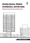 Schrank, S: Healing Spaces, Modern Architecture, and the Bod