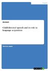 Child-directed speech and its role in language acquisition