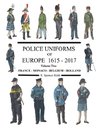 Police Uniforms of Europe 1615 - 2015 Volume Two