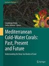 Mediterranean Cold-Water Corals: Past, Present and Future