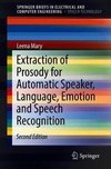 Extraction of Prosody for Automatic Speaker, Language, Emotion and Speech Recognition