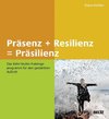 Präsenz + Resilienz = Präsilienz