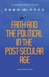 Faith and the Political in the Post Secular Age