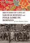 SKETCHES OF LIFE  AT SARAWAK BORNEO And FOLK-LORE IN BORNEO