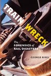 Train Wreck – The Forensics of Rail Disasters