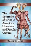 Dillon, K:  The Spectacle of Twins in American Literature an