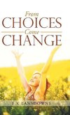 From Choices Come Change