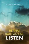 He That Hath an Ear, Listen