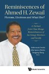 Reminiscences Of Ahmed H.zewail: Photons, Electrons And What
