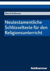 Neutestamentliche Schlüsseltexte für den Religionsunterricht