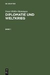 Ernst Müller-Meiningen: Diplomatie und Weltkrieg. Band 1