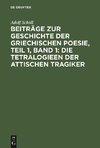 Beiträge zur Geschichte der griechischen Poesie, Teil 1, Band 1: Die Tetralogieen der attischen Tragiker