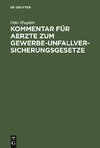 Kommentar für Aerzte zum Gewerbe-Unfallversicherungsgesetze