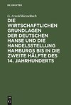 Die wirtschaftlichen Grundlagen der deutschen Hanse und die Handelsstellung Hamburgs bis in die zweite Hälfte des 14. Jahrhunderts