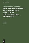 Friedrich Eberhard von Rochow: Friedrich Eberhard von Rochows sämtliche pädagogische Schriften. Band 4