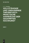 L. F. Jungius: Vollständige und umfassende theoretisch-praktische Anweisung der gesammten Kochkunst. Band 1