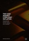 The Case Against 2 Per Cent Inflation