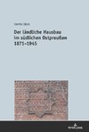 Der ländliche Hausbau im südlichen Ostpreußen 1871-1945