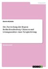 Die Zweiteilung der Region Berlin-Brandenburg. Chancen und Lösungsansätze einer Neugliederung