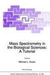 Mass Spectrometry in the Biological Sciences: A Tutorial