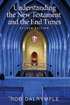 Understanding the New Testament and the End Times, Second Edition