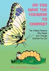 DO YOU HAVE THE COURAGE TO CHANGE?