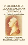 The Memoirs of Jacques Casanova de Seingalt Vol. 6 Spanish Passions