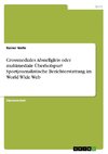 Crossmediales Abstellgleis oder multimediale Überholspur? Sportjournalistische Berichterstattung im World Wide Web