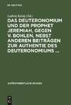 Das Deuteronomium und der Prophet Jeremiah, gegen v. Bohlen, nebst anderen Beiträgen zur Authentie des Deuteronomiums ...