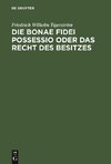 Die bonae fidei possessio oder das Recht des Besitzes