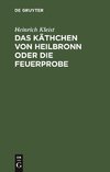 Das Käthchen von Heilbronn oder die Feuerprobe