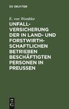 Unfallversicherung der in land- und forstwirthschaftlichen Betrieben beschäftigten Personen in Preußen