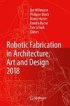 Robotic Fabrication in Architecture, Art and Design 2018