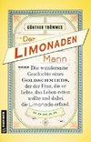 Der Limonadenmann oder Die wundersame Geschichte eines Goldschmieds, der der Frau, die er liebte, das Leben retten wollte und dabei die Limonade erfand