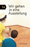 Wir gehen in eine Ausstellung