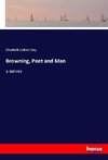 Browning, Poet and Man