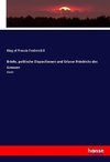 Briefe, politische Dispositionen und Erlasse Friedrichs des Grossen