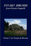 Cappelli, J: 1717-2017 Druide Tome 1 Le Temps Du Roman