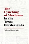 Jr, N:  The Lynching of Mexicans in the Texas Borderlands