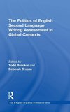 The Politics of English Second Language Writing Assessment in Global Contexts