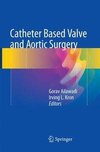 Catheter Based Valve and Aortic Surgery