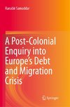 A Post-Colonial Enquiry into Europe's Debt and Migration Crisis