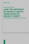 Luke the Historian of Israel's Legacy, Theologian of Israel's 'Christ'