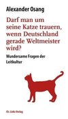 Darf man um seine Katze trauern, wenn Deutschland Weltmeister wird?