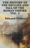 The History of the Decline and Fall of the Roman Empire Vol. 3