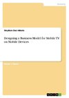 Designing a Business Model for Mobile TV on Mobile Devices